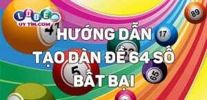 Dàn đề 64 số bất bại - Dàn đề số đánh quanh năm chắc thắng