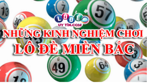 Kinh nghiệm đánh lô miền Bắc giúp bạn luôn luôn thắng