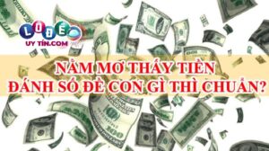 Giải mã mơ thấy tiền đánh con gì, là điềm báo gì?