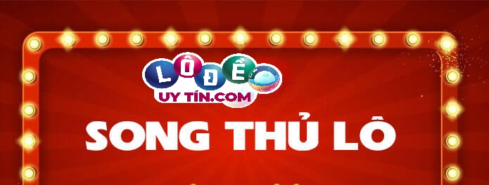 Song thủ lô miền Nam là gì - Cách đánh chính xác hiệu nhất