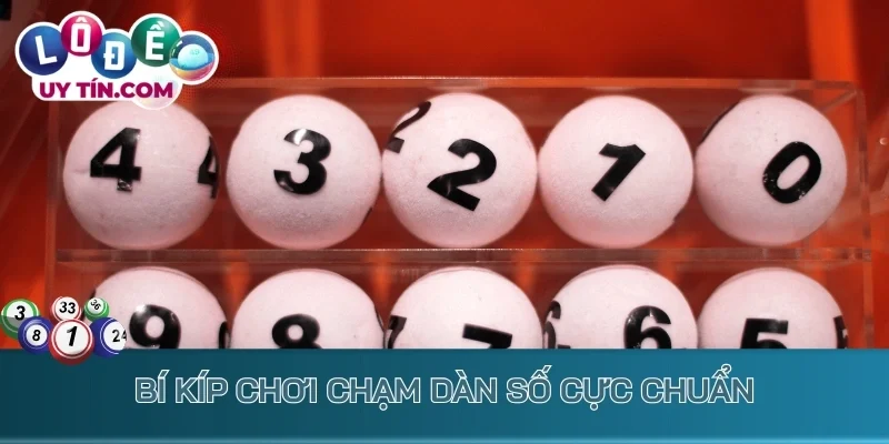 Dàn Đề Chạm - Tuyệt Chiêu Bắt Lô Đề Dễ Chốt Lãi Cực Đậm 3 Bí kíp chơi chạm dàn số cực chuẩn