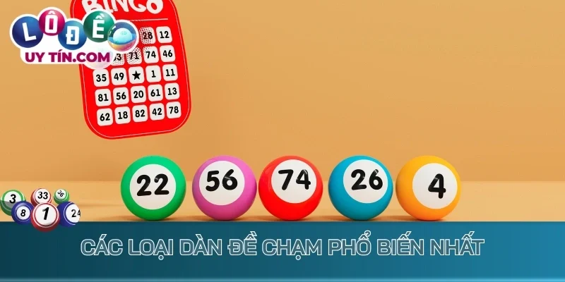 Dàn Đề Chạm - Tuyệt Chiêu Bắt Lô Đề Dễ Chốt Lãi Cực Đậm 2 Các loại dàn đề chạm phổ biến nhất