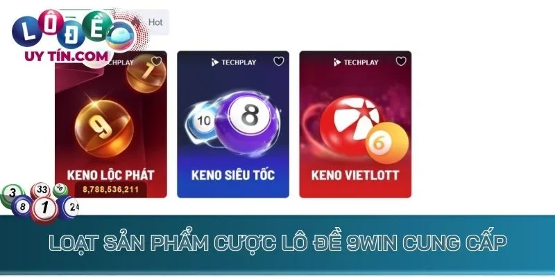 Loạt sản phẩm cược lô đề 9Win cung cấp