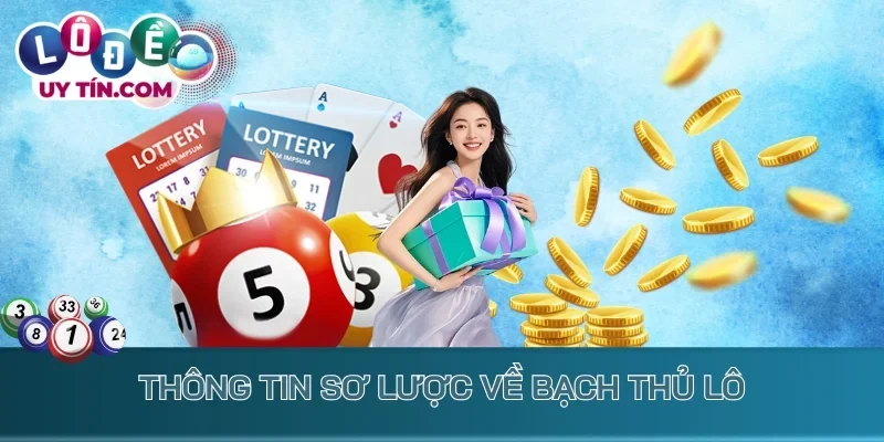 Bạch Thủ Lô - Phương Thức Cược 1 Số, Đầu Tư Mạnh Để Ôm Lợi 1 Thông tin sơ lược về bạch thủ lô